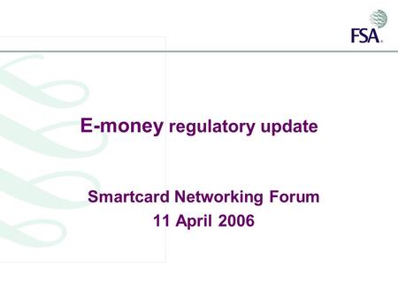 E-money regulatory update Smartcard Networking Forum 11 April 2006.