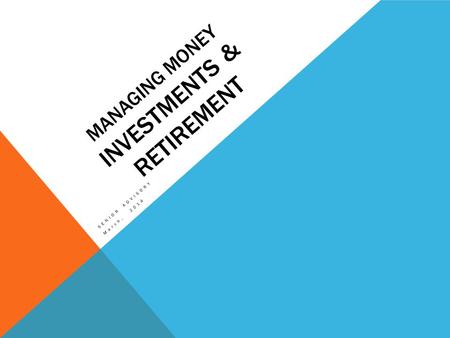 MANAGING MONEY INVESTMENTS & RETIREMENT SENIOR ADVISORY March, 2014.