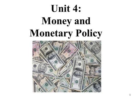 Unit 4: Money and Monetary Policy