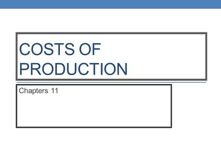 COSTS OF PRODUCTION Chapters 11. Short-Run vs. Long Run Firms typically have several types of inputs that they can adjust to adjust production. Long-run.