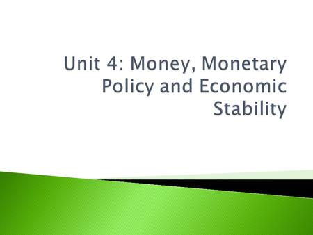 Unit 4: Money, Monetary Policy and Economic Stability