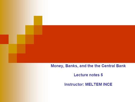 Money, Banks, and the the Central Bank Lecture notes 5 Instructor: MELTEM INCE.