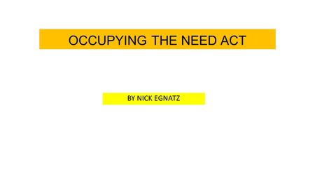 OCCUPYING THE NEED ACT BY NICK EGNATZ. Who creates and benefits from our money? I.