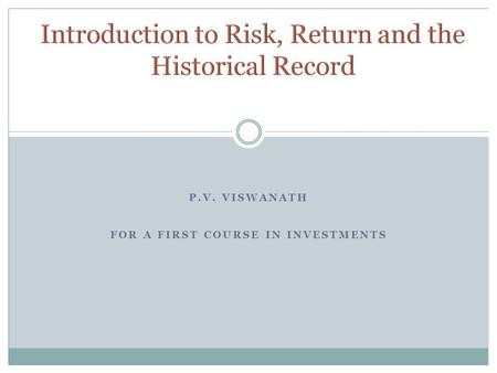 P.V. VISWANATH FOR A FIRST COURSE IN INVESTMENTS.