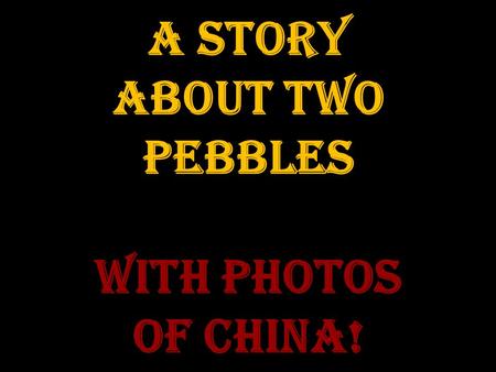 A Story about two pebbles with photos of China! The difference between logical thoughts and lateral thoughts.