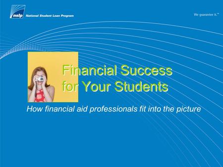 How financial aid professionals fit into the picture Financial Success for Your Students.