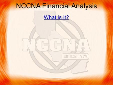 NCCNA Financial Analysis What is it?. NCCNA Financial Analysis - Financial information that can be tracked over a period of time leaves clues and trends.