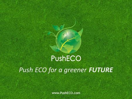 Push ECO for a greener FUTURE