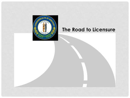 The Road to Licensure YOUR 4 STUDENT GOALS Graduate From an approved school Hopefully with good grades Pass Certifying Exam National Certifying Exam.