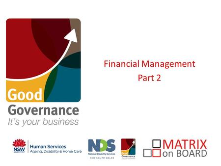 Financial Management Part 2. An initiative of the NSW Government FM II: End of Year Cash vs Accrual Accounting Auditor Audited Financial Statements Acquittals.