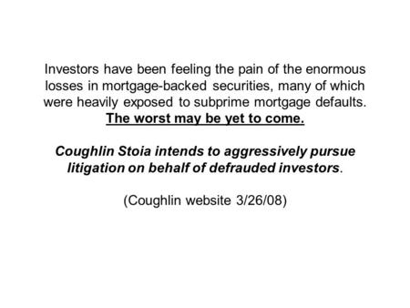 Investors have been feeling the pain of the enormous losses in mortgage-backed securities, many of which were heavily exposed to subprime mortgage defaults.