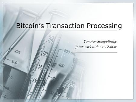 Bitcoins Transaction Processing Yonatan Sompolinsky joint work with Aviv Zohar.