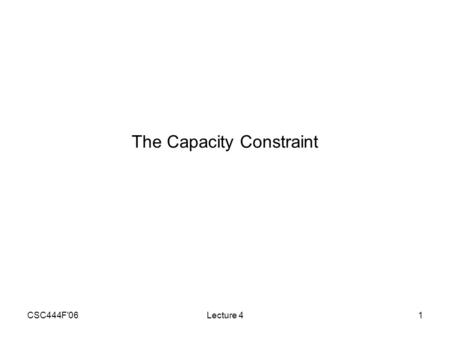 CSC444F'06Lecture 41 The Capacity Constraint. CSC444F'06Lecture 42 Release Planning What to Build: –have a big list, choose the most important from it.