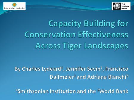 Capacity Building Global Support Program Enhance the institutional capacity necessary to support professionals in implementing tiger conservation over.