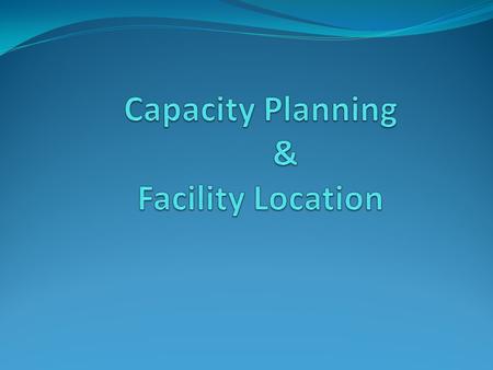 Capacity Planning & Facility Location