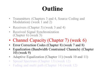 Outline Transmitters (Chapters 3 and 4, Source Coding and Modulation) (week 1 and 2) Receivers (Chapter 5) (week 3 and 4) Received Signal Synchronization.