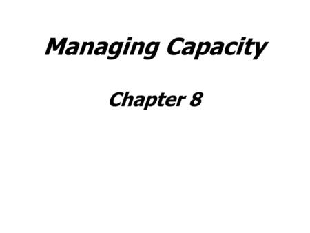 Managing Capacity Chapter 8