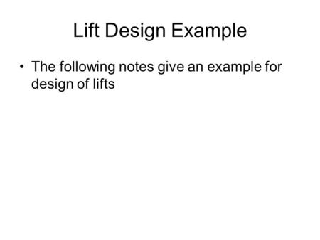 Lift Design Example The following notes give an example for design of lifts.