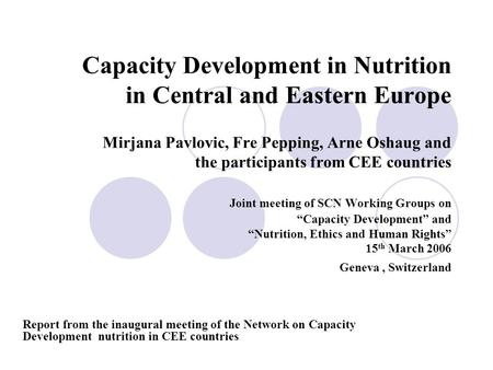 Capacity Development in Nutrition in Central and Eastern Europe Mirjana Pavlovic, Fre Pepping, Arne Oshaug and the participants from CEE countries Joint.