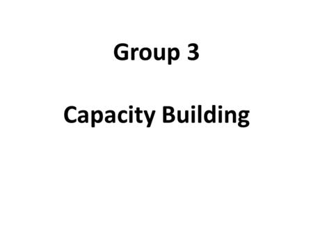 Group 3 Capacity Building. The discussion in the group centered round the capacity needs for re-engineering business processes to modernize the statistical.