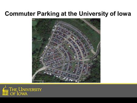 Commuter Parking at the University of Iowa. Define Commuter Parking at UI Transit Dependent: Parking lot is sufficiently far from final destination that.