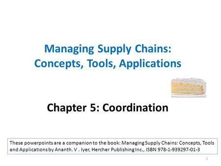 Managing Supply Chains: Concepts, Tools, Applications Chapter 5: Coordination These powerpoints are a companion to the book: Managing Supply Chains: