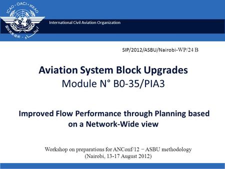 International Civil Aviation Organization Aviation System Block Upgrades Module N° B0-35/PIA3 Improved Flow Performance through Planning based on a Network-Wide.