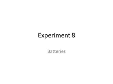 Experiment 8 Batteries.