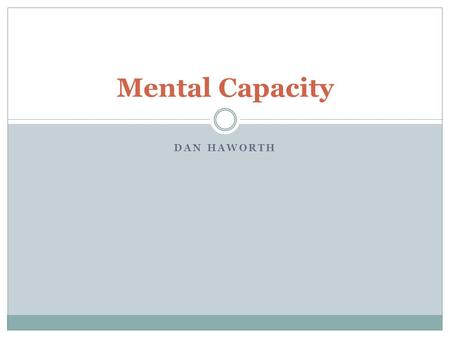 Mental Capacity Dan Haworth.