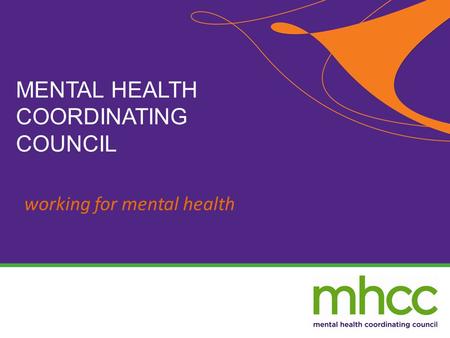 Working for mental health MENTAL HEALTH COORDINATING COUNCIL.