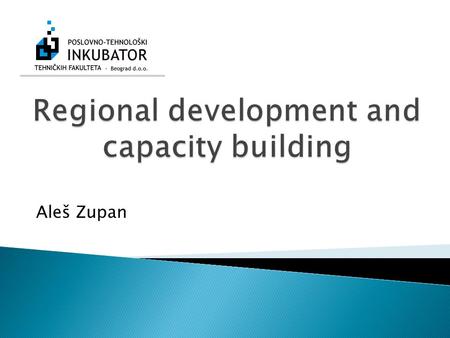 Aleš Zupan. Importance of R&D and innovation activities for competitiveness of regions and national economies Role of state against the role of individual.