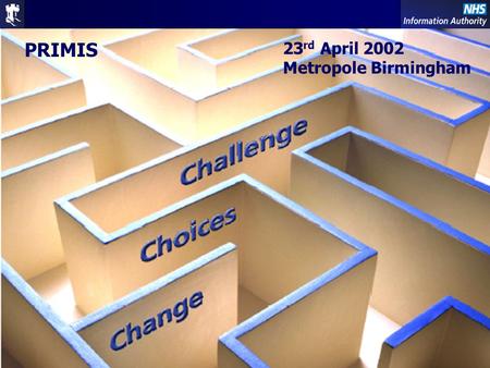 Primary Care – Changing Future 1 PRIMIS 23 rd April 2002 Metropole Birmingham.