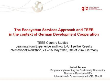 Page 1 The Ecosystem Services Approach and TEEB in the context of German Development Cooperation TEEB Country Studies – Learning from Experience and how.