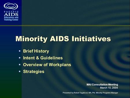 Brief History Intent & Guidelines Overview of Workplans Strategies MAI Consultation Meeting March 10, 2004 Presented by Robert Tagalicod, MA, PhL Minority.