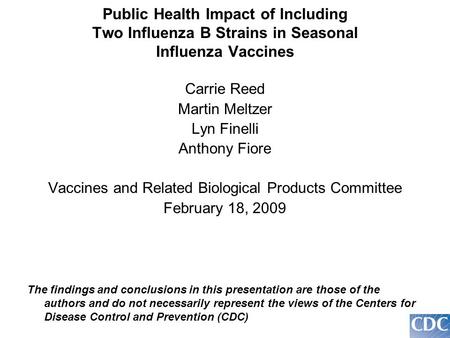 Public Health Impact of Including Two Influenza B Strains in Seasonal Influenza Vaccines Carrie Reed Martin Meltzer Lyn Finelli Anthony Fiore Vaccines.