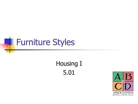 Furniture Styles Housing I 5.01. Furniture Facts To be legally classified as an antique the furniture piece needs to be 100 years old. Eclectic style.