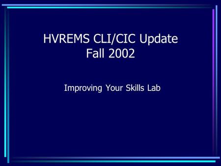 HVREMS CLI/CIC Update Fall 2002 Improving Your Skills Lab.