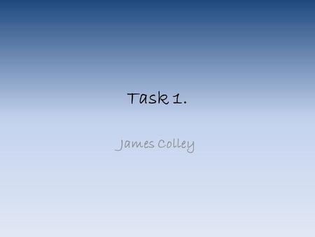 Task 1. James Colley. The TV Shows. The One Show. BBC One Christine Bleakly Adrian Chiles 7pm Weeknights Top Gear. (since 2002) BBC 2. Jeremy Clarkson.