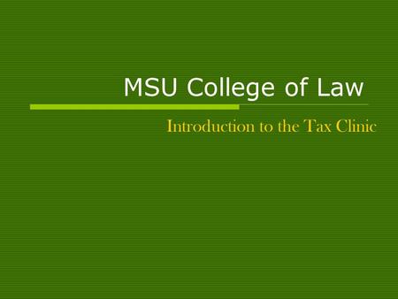 MSU College of Law Introduction to the Tax Clinic.