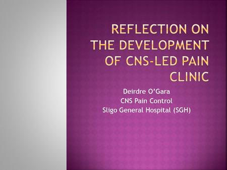 Deirdre OGara CNS Pain Control Sligo General Hospital (SGH)