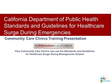 Clinic Training Presentation Community Care Clinics Training Presentation California Department of Public Health Standards and Guidelines for Healthcare.