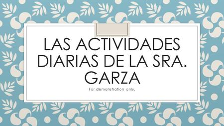 LAS ACTIVIDADES DIARIAS DE LA SRA. GARZA For demonstration only.