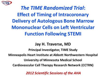 Jay H. Traverse, MD Principal Investigator, TIME Study Minneapolis Heart Institute at Abbott Northwestern Hospital University of Minnesota Medical School.