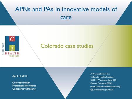 A Presentation of the Colorado Health Institute 303 E. 17 th Avenue, Suite 930 Denver, Colorado 80203 (Twitter)