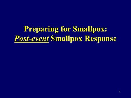 1 Preparing for Smallpox: Post-event Smallpox Response.