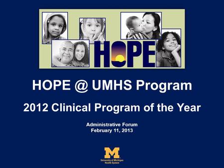 UMHS Program 2012 Clinical Program of the Year Administrative Forum February 11, 2013.