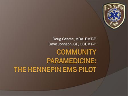 Doug Gesme, MBA, EMT-P Dave Johnson, CP, CCEMT-P.