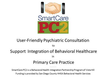 User-Friendly Psychiatric Consultation to Support Integration of Behavioral Healthcare in Primary Care Practice ---------- SmartCare PC2 is a Behavioral.