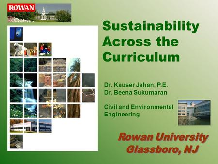 Sustainability Across the Curriculum Dr. Kauser Jahan, P.E. Dr. Beena Sukumaran Civil and Environmental Engineering.