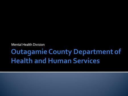 Mental Health Division. Big Aim Decrease our inpatient hospital readmission rate Small Aim Increase access to outpatient mental health services through.